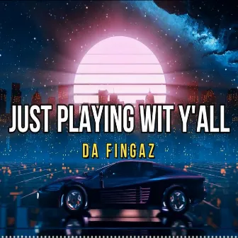 Just Playing Wit Y'all by Da Fingaz