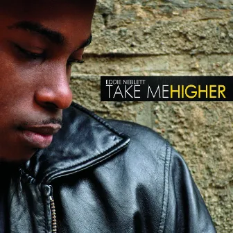 Take Me Higher by Eddie Neblett