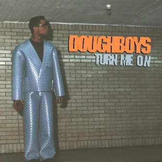 Turn Me On by Doughboys