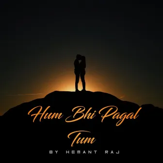 Hum Bhi Pagal Tum (Extended Version) by Hemant Raj