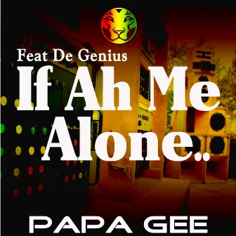 If Ah Me Alone by Papa Gee