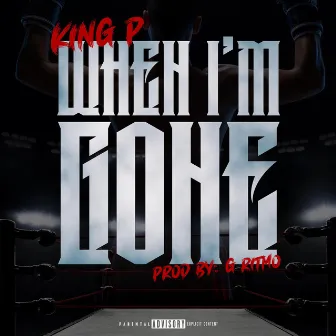 When im Gone by King P