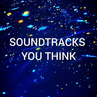 YOU THINK by SOUNDTRACKS