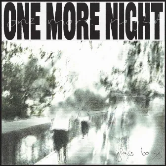 One More Night by glass boys