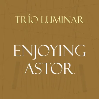 Enjoying Astor by Trio Luminar