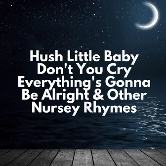 Hush Little Baby Don't You Cry Everything's Gonna Be Alright & Other Nursey Rhymes by Daddy's Gonna Buy You A Mockingbird