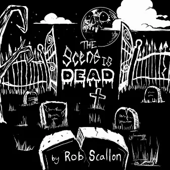 The Scene Is Dead by Rob Scallon