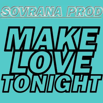 Make Love Tonight by Sovrana Prod