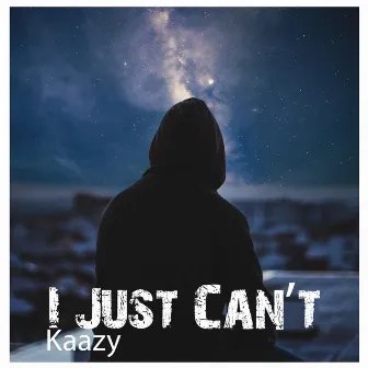 I Just Can't by Kaazy