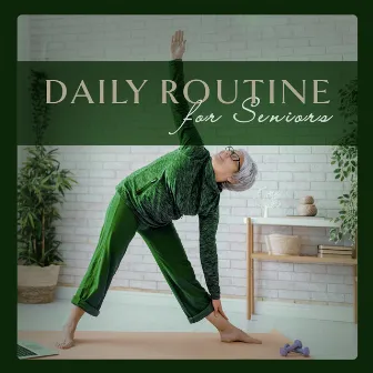 Daily Routine for Seniors: Relaxing Music, Easy Exercises, Enjoyable Activities for Senniors, Inner Balance and Harmony by Active Senior Academy