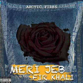 Meri Jeb Fir Khali by Arctic Fires