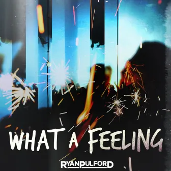 What a Feeling by Ryan Pulford