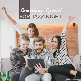 Something Special for Jazz Night: Instrumental Jazz Melodies Perfect for Unforgettable Evening Meeting with Old Friends at Home, Enjoyable Time, Relaxing & Nostalgic Moments by Good Time House