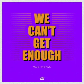 We Can't Get Enough by Marc Crown