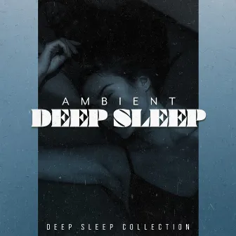 Ambient Deep Sleep by Deep Sleep Collection