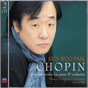 Chopin: The Complete Works for Piano & Orchestra by Kun-Woo Paik