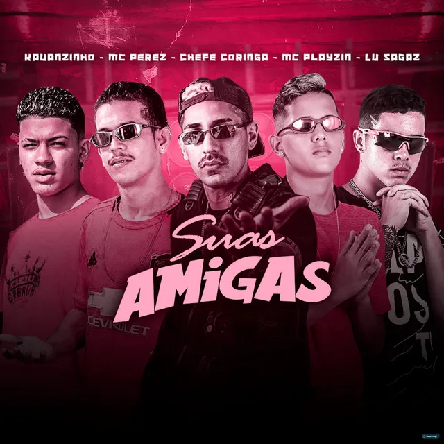 Suas Amigas (feat. Kauanzinho, Mc Perez, Mc Playzin & Lu Sagaz)