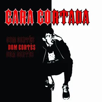 Cara Cortada by Dom Cortés