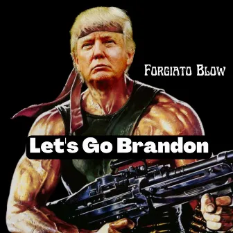 Let's Go Brandon by Forgiato Blow