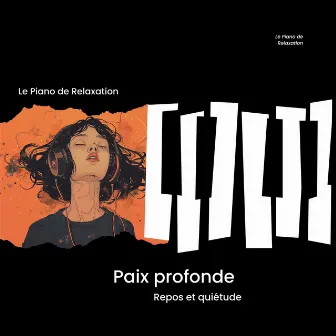 Paix profonde - Repos et quiétude by Le Piano de Relaxation