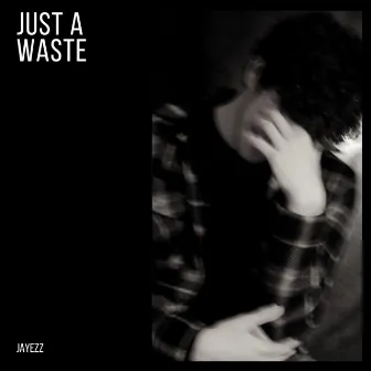 JUST A WASTE by Jayezz