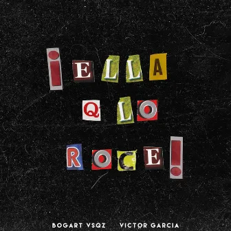 Ella Q Lo Roce by Bogart Vsqz