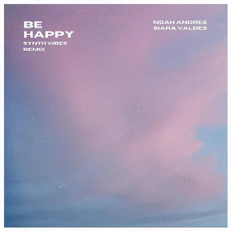 Be Happy (Synth Vibes Remix) by Noah Andres