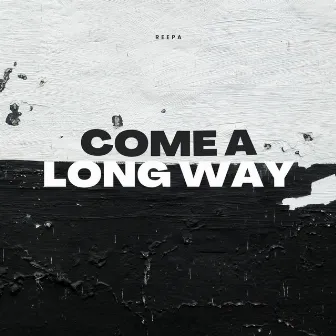 Come a Long Way by Reepa