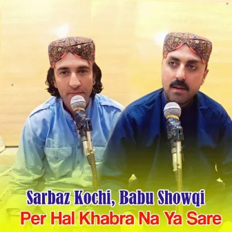 Per Hal Khabra Na Ya Sara by Sarbaz Kochi