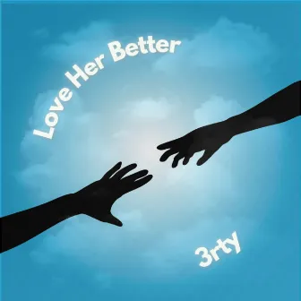 Love Her Better by 3rty