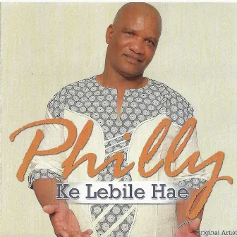 Ke Lebile Hae by Philly