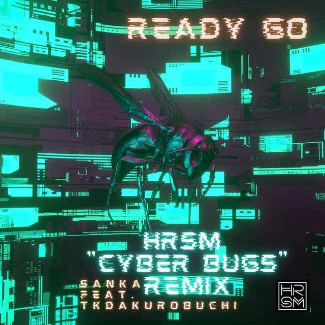 READY GO - HRSM "Cyber Bugs" Remix