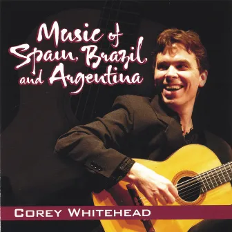 Music of Spain, Brazil, and Argentina by Corey Whitehead