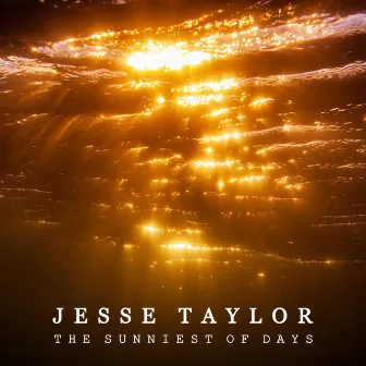 The Sunniest of Days by Jesse Taylor