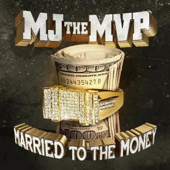 Married to the Money by Mj the Mvp