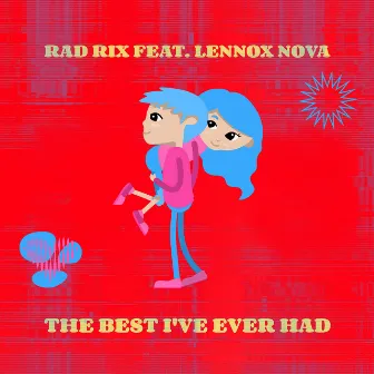 The Best I've Ever Had by Rad Rix