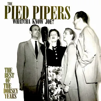 Whatcha Know Joe: The Best of the Dorsey Years by The Pied Pipers