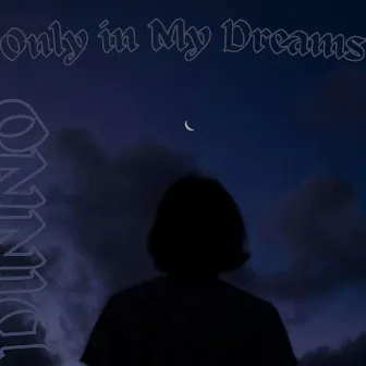 Only In My Dreams by DINNO