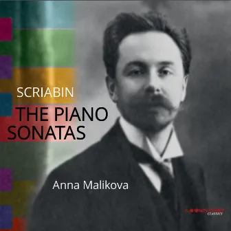 Scriabin: The Piano Sonatas by Anna Malikova