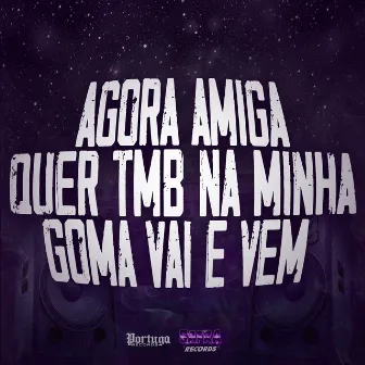 Agora Amiga Quer Tmb na Minha Goma Vai e Vem by MC Caizinho