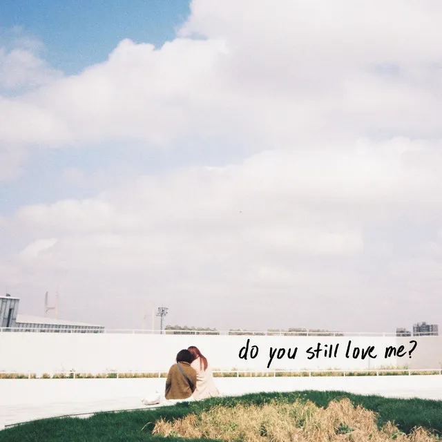 do you still love me?