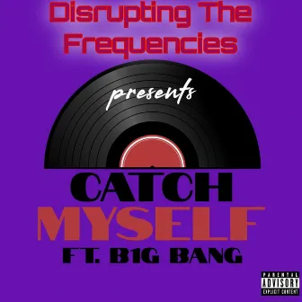 Catch Myself by DisruptingTheFrequencies