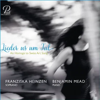 Lieder us um Tal - An Homage to Swiss Art Song by Benjamin Mead