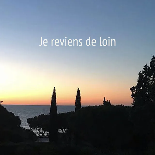 Je reviens de loin