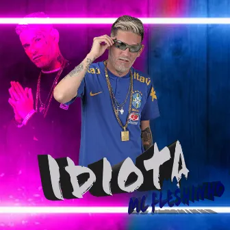 Idiota by MC Fleshinho