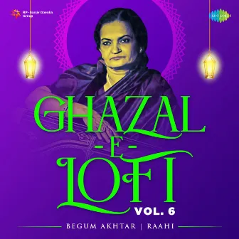 Ghazal-E-Lofi, Vol. 6 by Begum Akhtar