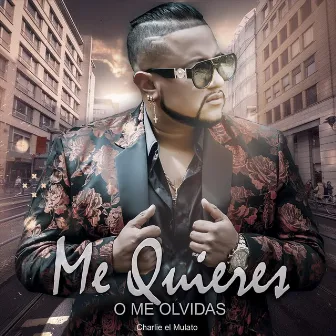 Me Quieres o Me Olvidas by Charlie el Mulato