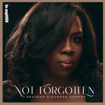 Not Forgotten by Anaysha Figueroa-Cooper