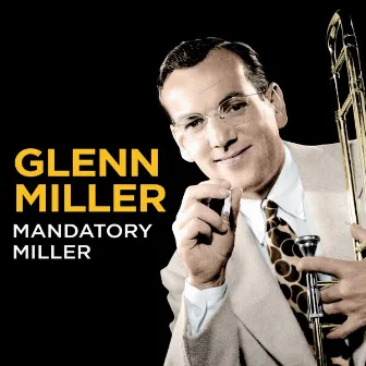 Mandatory Miller by Glenn Miller