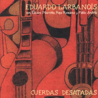 Cuerdas Desatadas by Eduardo Larbanois